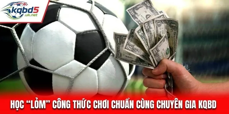 Học “lỏm” công thức chơi chuẩn cùng chuyên gia KQBD