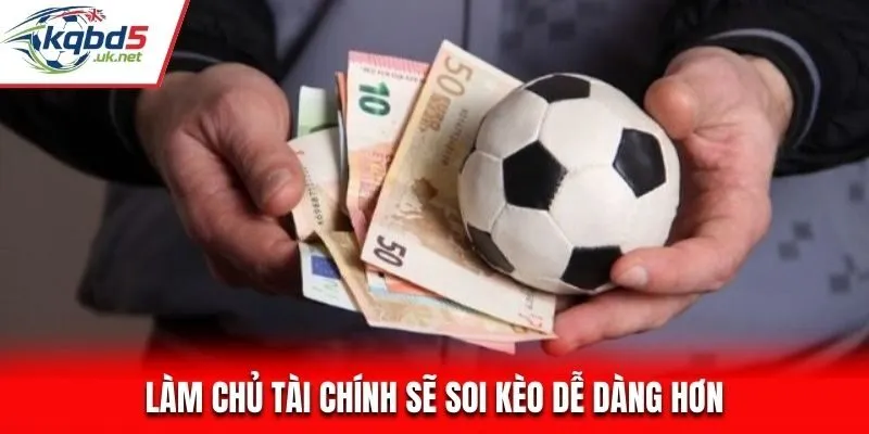 Làm chủ tài chính sẽ soi kèo nhà cái dễ dàng hơn