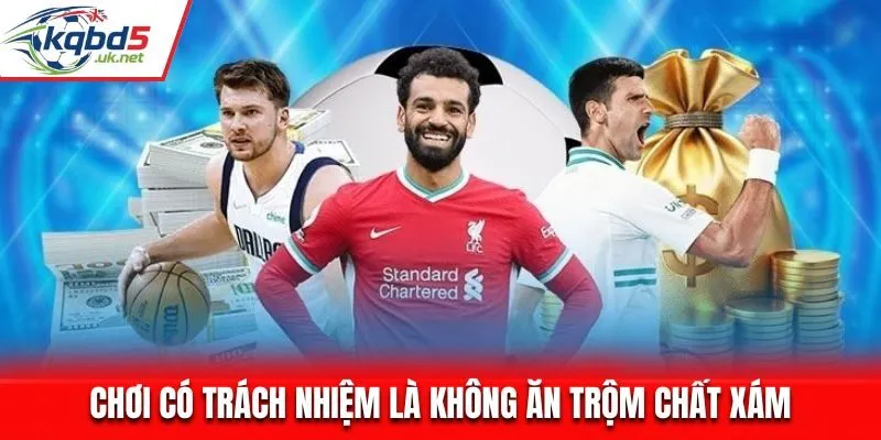 Chơi có trách nhiệm là không ăn trộm chất xám