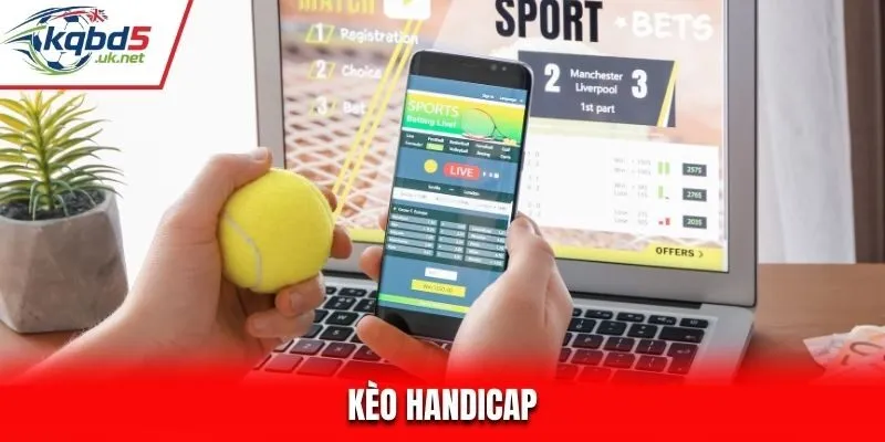 Kèo Handicap - Hướng Dẫn Cá Cược Kèo Bóng Đá Châu Á Mới Nhất