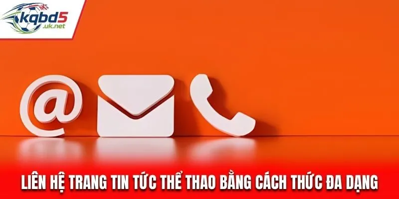 Những phương thức liên hệ Kqbd hội viên cần biết