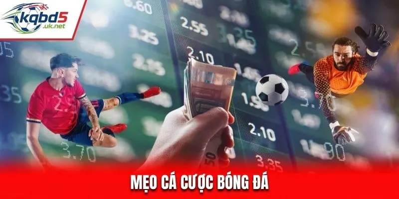 Mẹo Cá Cược Bóng Đá - Bật Mí Chiến Thuật Khi Chơi Kèo Bóng đá