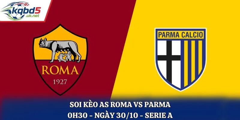 Soi kèo AS Roma vs Parma: 0h30 - 30/10/2025 - VĐQG Italia