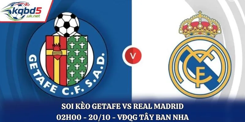 Soi Kèo Getafe vs Real Madrid: 02h00 - 20/10 - La Liga 25/26
