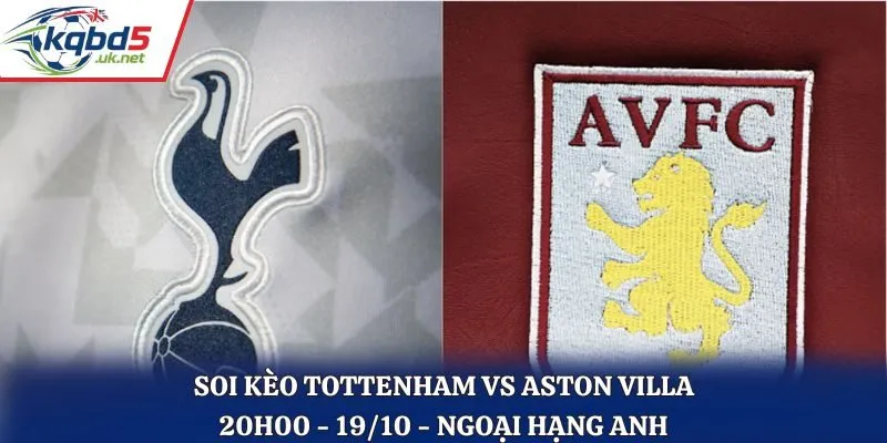 Soi Kèo Tottenham vs Aston Villa: 20h00 - 19/10 - Ngoại Hạng Anh