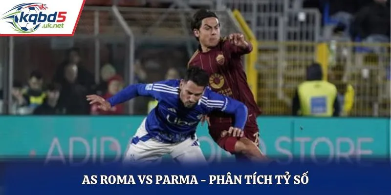 Soi kèo AS Roma vs Parma - phân tích những kết quả chạm mặt trước kia