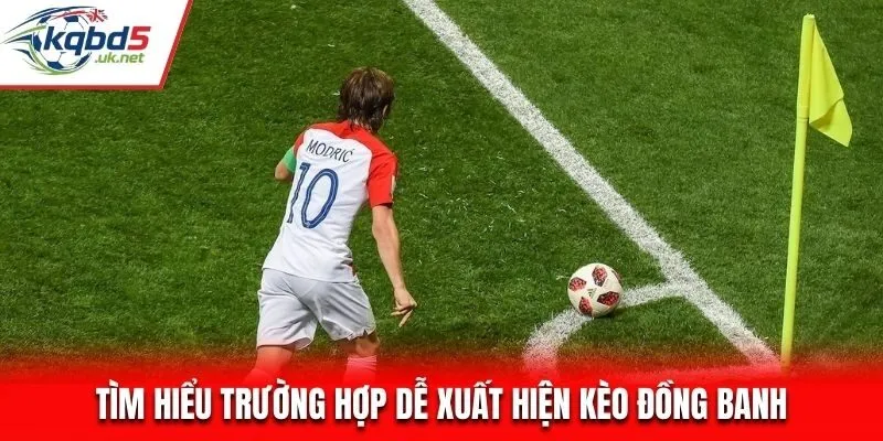 Tìm hiểu trường hợp dễ xuất hiện kèo đồng banh